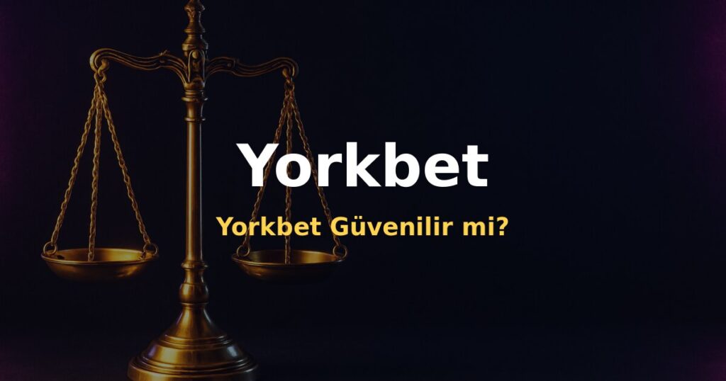 Yorkbet Güvenilir mi? - Yorkbet